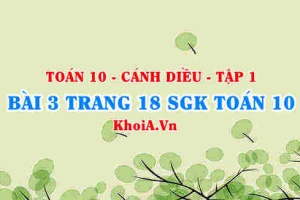 Bài 3 trang 18 SGK Toán 10 tập 1 Cánh Diều